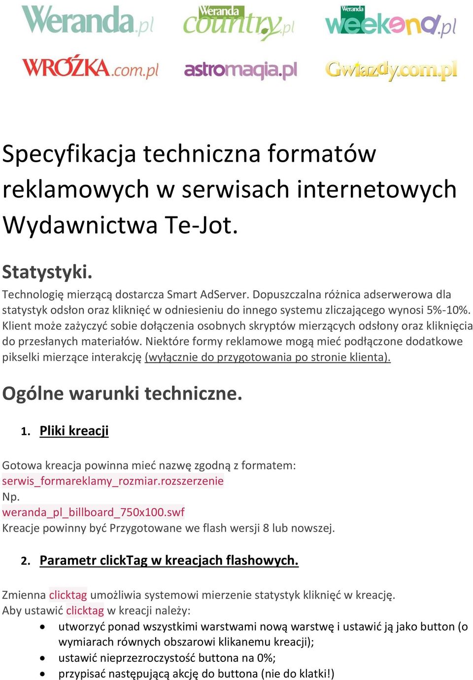 Klient może zażyczyć sobie dołączenia osobnych skryptów mierzących odsłony oraz kliknięcia do przesłanych materiałów.