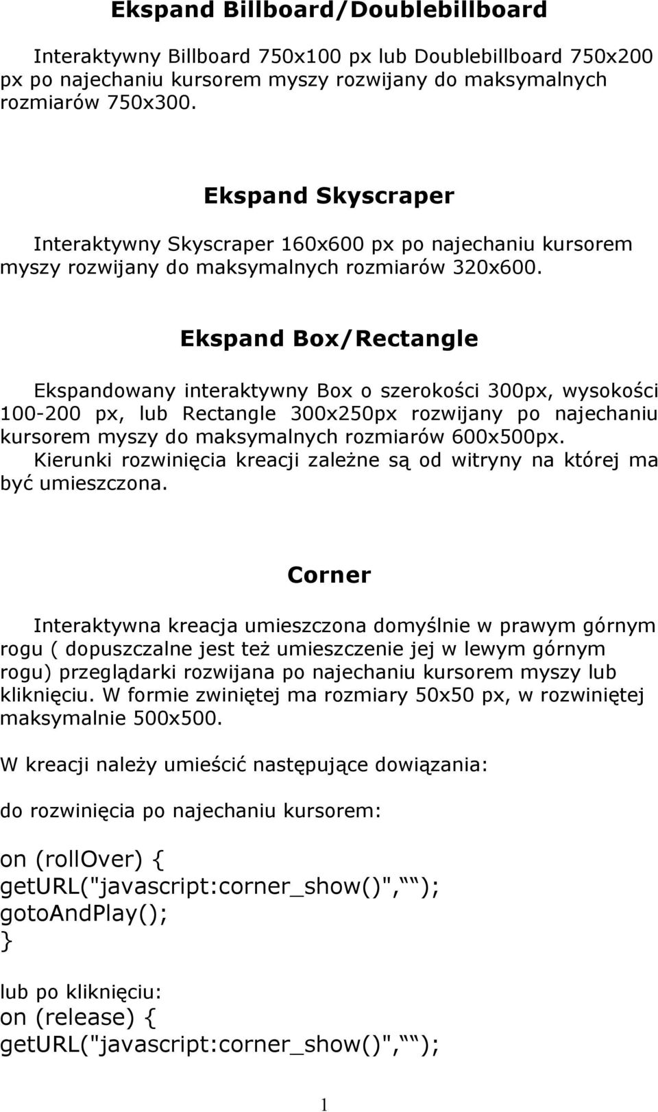Ekspand Box/Rectangle Ekspandowany interaktywny Box o szerokości 300px, wysokości 100-200 px, lub Rectangle 300x250px rozwijany po najechaniu kursorem myszy do maksymalnych rozmiarów 600x500px.