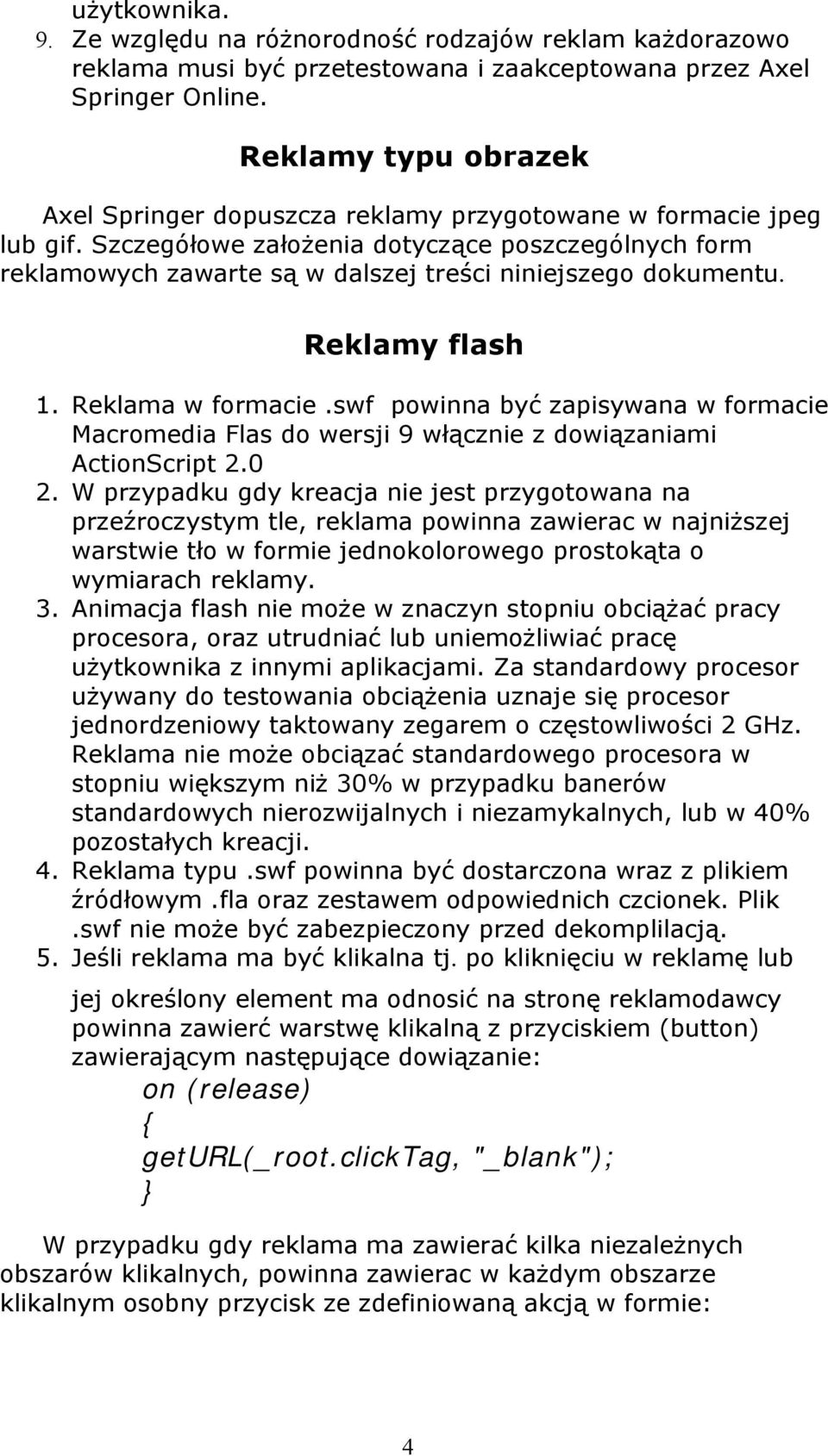 Szczegółowe założenia dotyczące poszczególnych form reklamowych zawarte są w dalszej treści niniejszego dokumentu. Reklamy flash 1. Reklama w formacie.