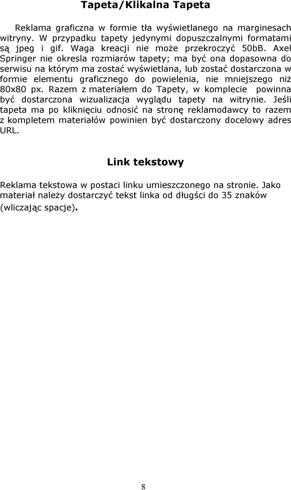 80x80 px. Razem z materiałem do Tapety, w komplecie powinna być dostarczona wizualizacja wyglądu tapety na witrynie.