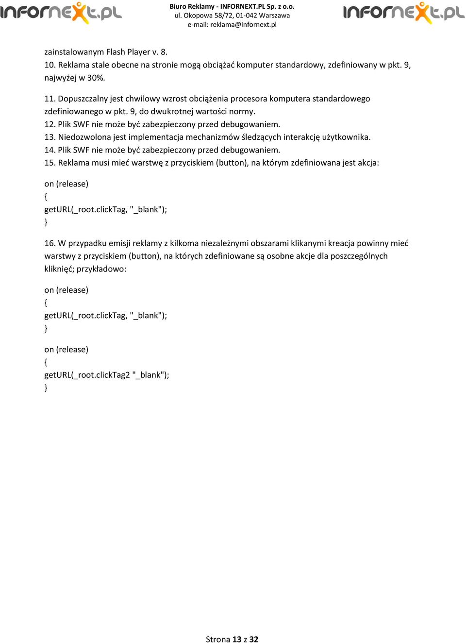 Niedozwolona jest implementacja mechanizmów śledzących interakcję użytkownika. 14. Plik SWF nie może byd zabezpieczony przed debugowaniem. 15.