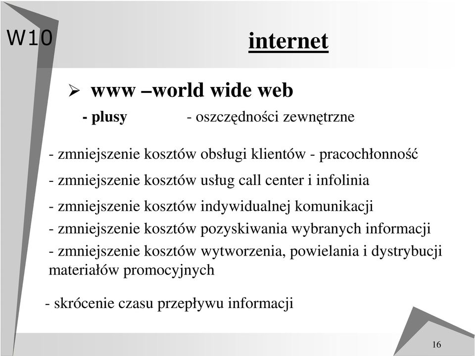 indywidualnej komunikacji - zmniejszenie kosztów pozyskiwania wybranych informacji - zmniejszenie