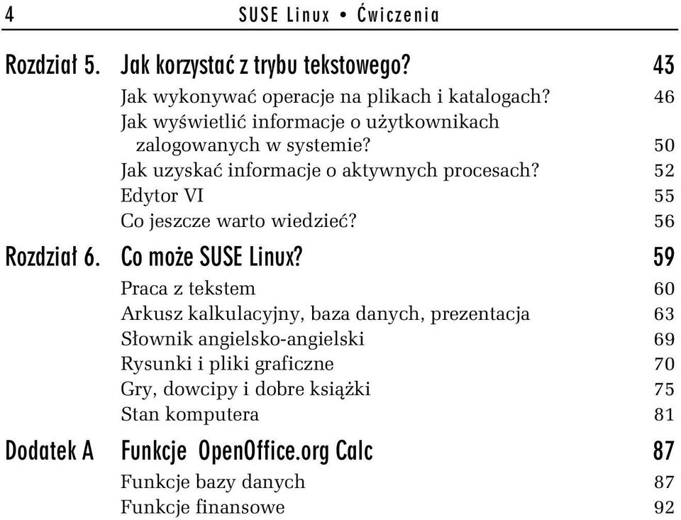52 Edytor VI 55 Co jeszcze warto wiedzieć? 56 Rozdział 6. Co może SUSE Linux?