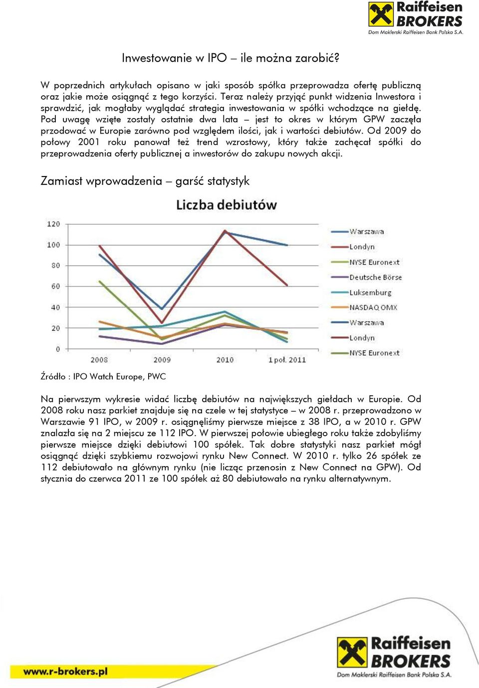 Pod uwagę wzięte zostały ostatnie dwa lata jest to okres w którym GPW zaczęła przodować w Europie zarówno pod względem ilości, jak i wartości debiutów.