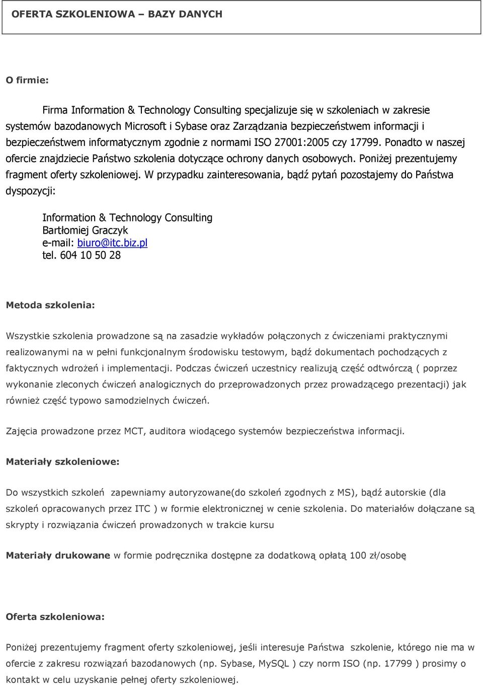 Poniżej prezentujemy fragment oferty szkoleniowej. W przypadku zainteresowania, bądź pytań pozostajemy do Państwa dyspozycji: Information & Technology Consulting Bartłomiej Graczyk e-mail: biuro@itc.