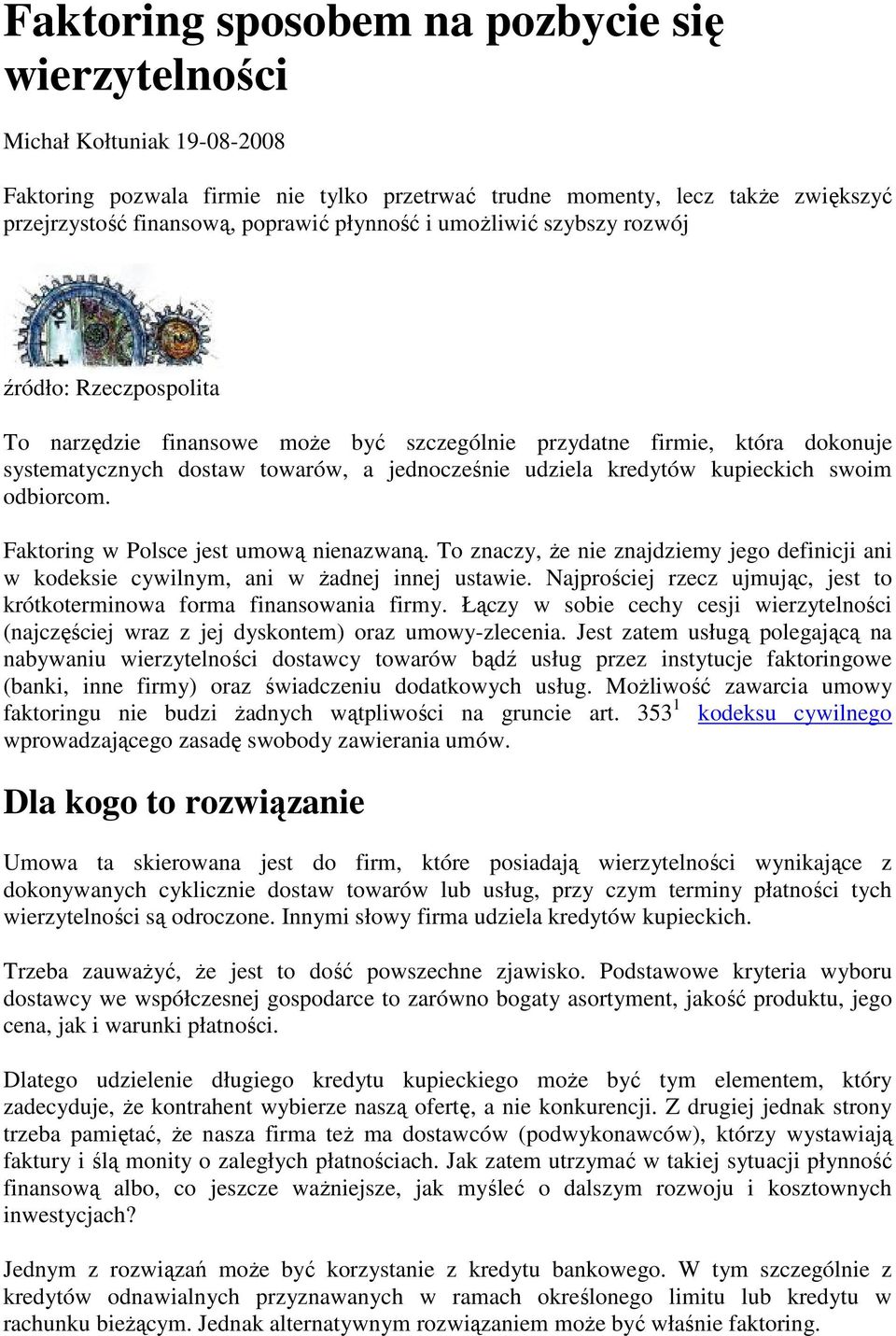 kupieckich swoim odbiorcom. Faktoring w Polsce jest umową nienazwaną. To znaczy, Ŝe nie znajdziemy jego definicji ani w kodeksie cywilnym, ani w Ŝadnej innej ustawie.