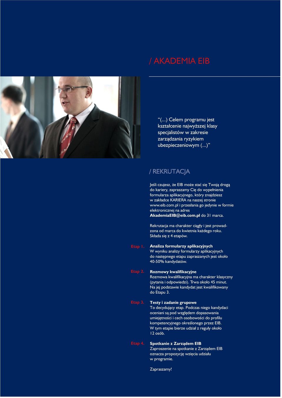 pl i przesłania go jedynie w formie elektronicznej na adres AkademiaEIB@eib.com.pl do 31 marca. Rekrutacja ma charakter ciągły i jest prowadzona od marca do kwietnia każdego roku.