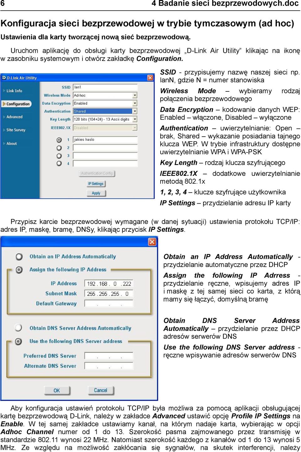 lann, gdzie N = numer stanowiska Wireless Mode wybieramy połączenia bezprzewodowego rodzaj Data Encryption kodowanie danych WEP: Enabled włączone, Disabled wyłączone Authentication uwierzytelnianie: