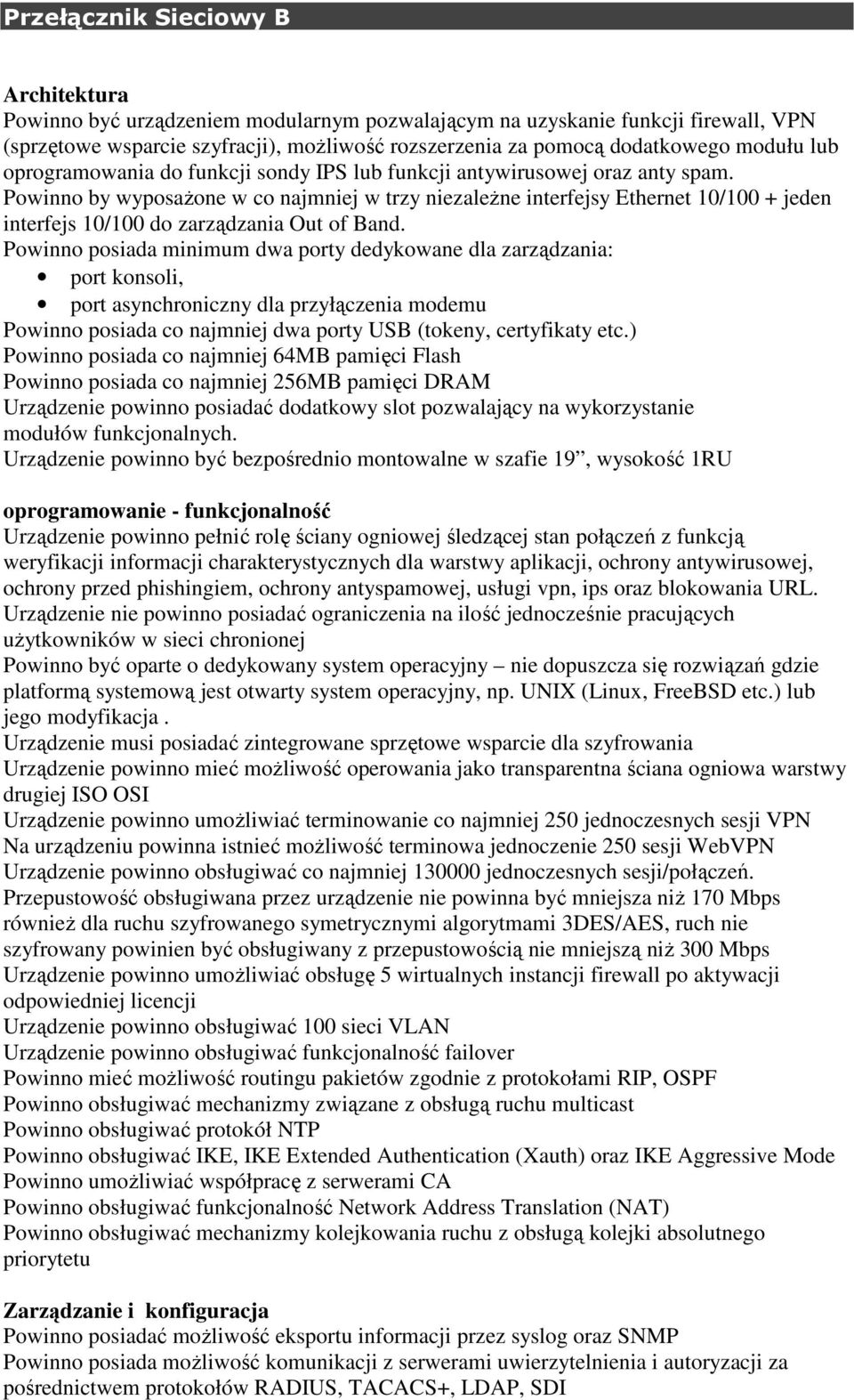 Powinno by wyposaŝone w co najmniej w trzy niezaleŝne interfejsy Ethernet 10/100 + jeden interfejs 10/100 do zarządzania Out of Band.