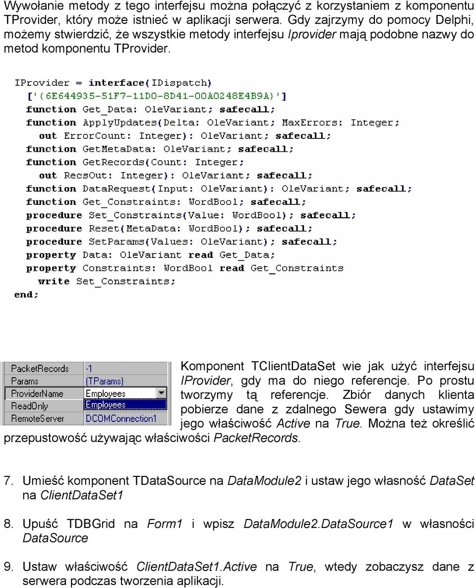 Komponent TClientDataSet wie jak użyć interfejsu IProvider, gdy ma do niego referencje. Po prostu tworzymy tą referencje.