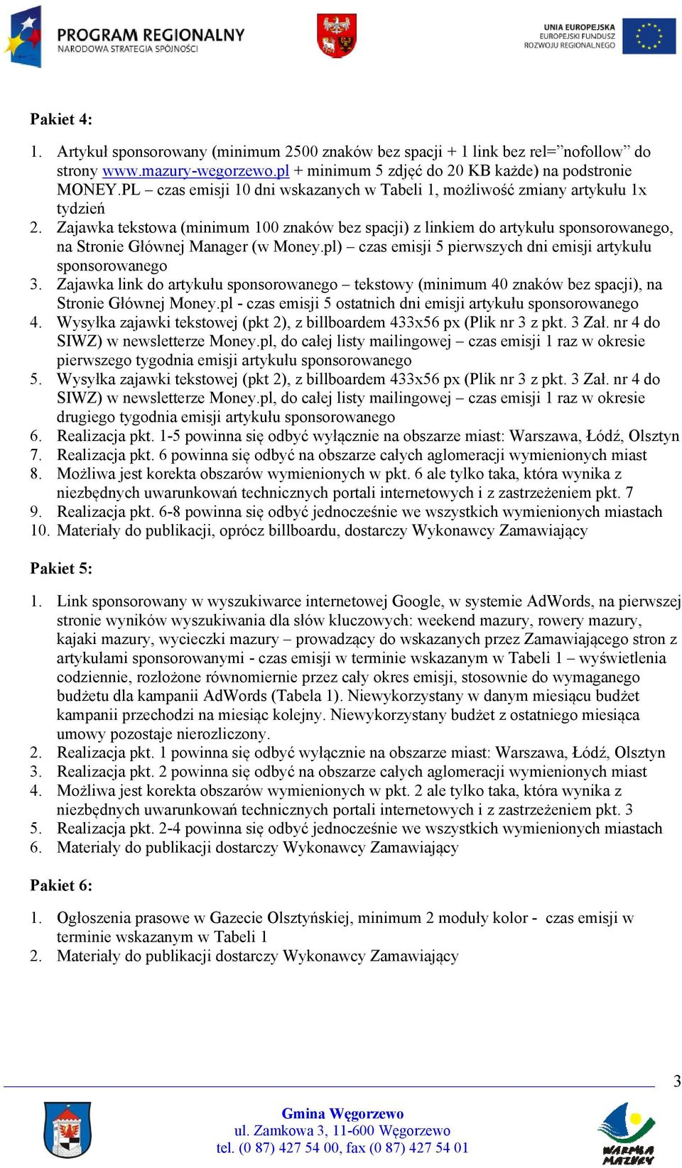 Zajawka tekstowa (minimum 100 znaków bez spacji) z linkiem do artykułu sponsorowanego, na Stronie Głównej Manager (w Money.pl) czas emisji 5 pierwszych dni emisji artykułu sponsorowanego 3.