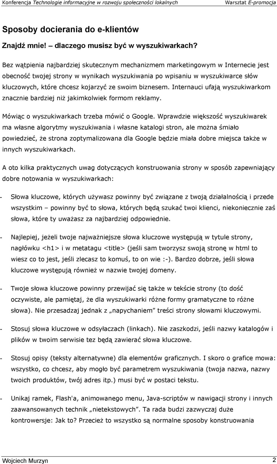 swoim biznesem. Internauci ufają wyszukiwarkom znacznie bardziej niż jakimkolwiek formom reklamy. Mówiąc o wyszukiwarkach trzeba mówić o Google.