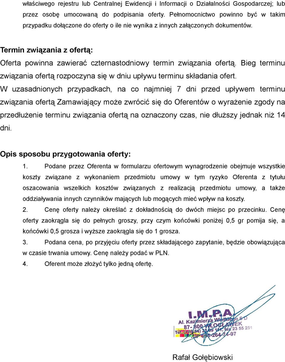 Termin związania z ofertą: Oferta powinna zawierać czternastodniowy termin związania ofertą. Bieg terminu związania ofertą rozpoczyna się w dniu upływu terminu składania ofert.