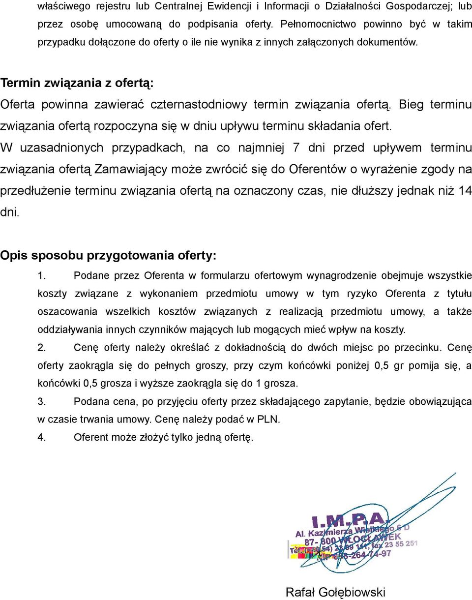 Termin związania z ofertą: Oferta powinna zawierać czternastodniowy termin związania ofertą. Bieg terminu związania ofertą rozpoczyna się w dniu upływu terminu składania ofert.