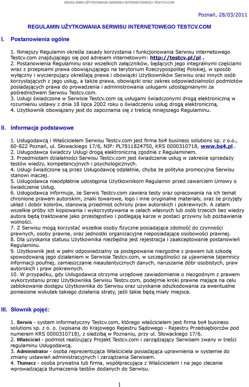 Postanowienia Regulaminu oraz wszelkich załączników, będących jego integralnymi częściami wraz z przepisami prawa obowiązującego na terytorium Rzeczypospolitej Polskiej, w sposób wyłączny i