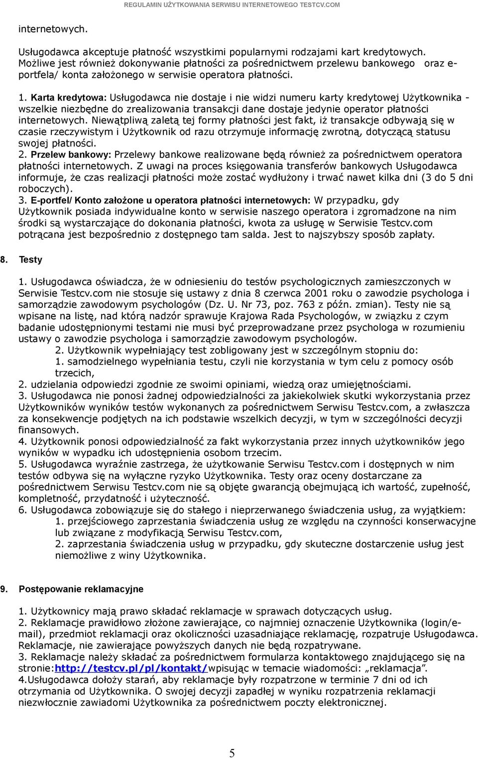 Karta kredytowa: Usługodawca nie dostaje i nie widzi numeru karty kredytowej Użytkownika - wszelkie niezbędne do zrealizowania transakcji dane dostaje jedynie operator płatności internetowych.