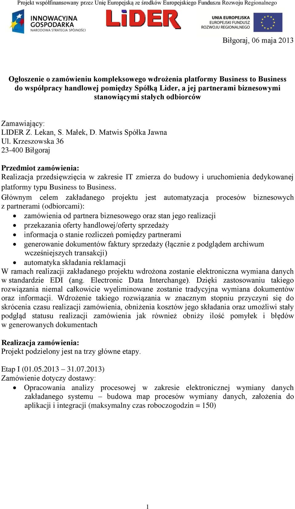 Krzeszowska 36 23-400 Biłgoraj Przedmiot zamówienia: Realizacja przedsięwzięcia w zakresie IT zmierza do budowy i uruchomienia dedykowanej platformy typu Business to Business.