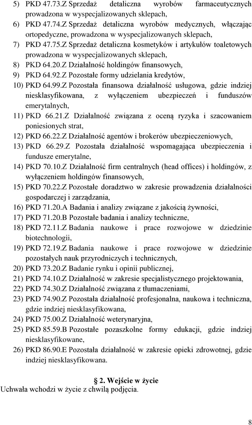 Z Sprzedaż detaliczna kosmetyków i artykułów toaletowych prowadzona w wyspecjalizowanych sklepach, 8) PKD 64.20.Z Działalność holdingów finansowych, 9) PKD 64.92.