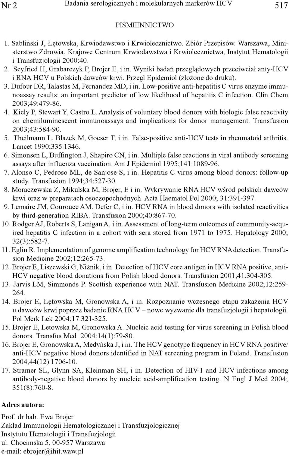 Wyniki badañ przegl¹dowych przeciwcia³ anty-hcv i RNA HCV u Polskich dawców krwi. Przegl Epidemiol (z³o one do druku). 3. Dufour DR, Talastas M, Fernandez MD, i in.