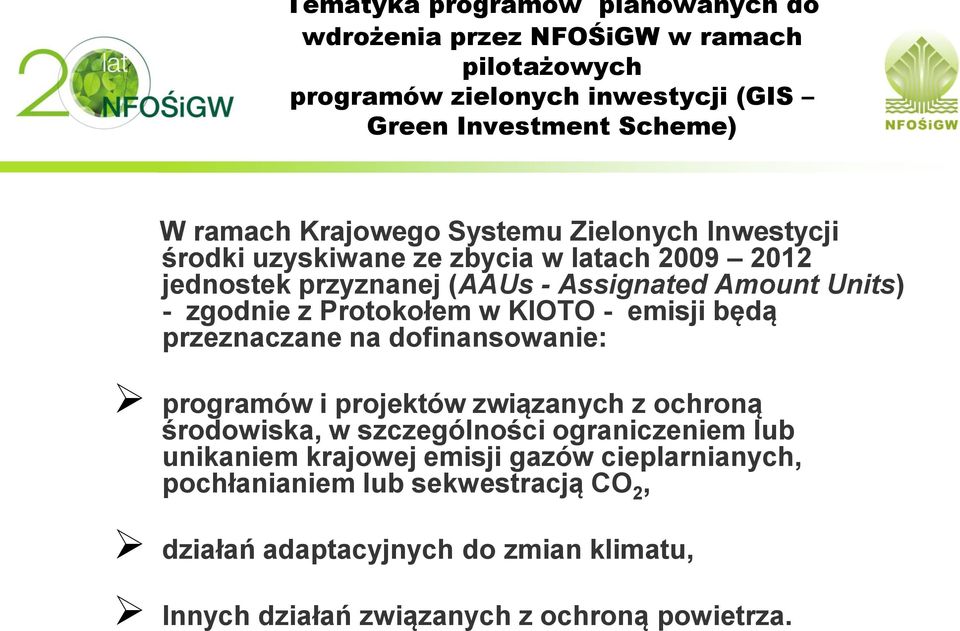 Protokołem w KIOTO - emisji będą przeznaczane na dofinansowanie: programów i projektów związanych z ochroną środowiska, w szczególności ograniczeniem lub