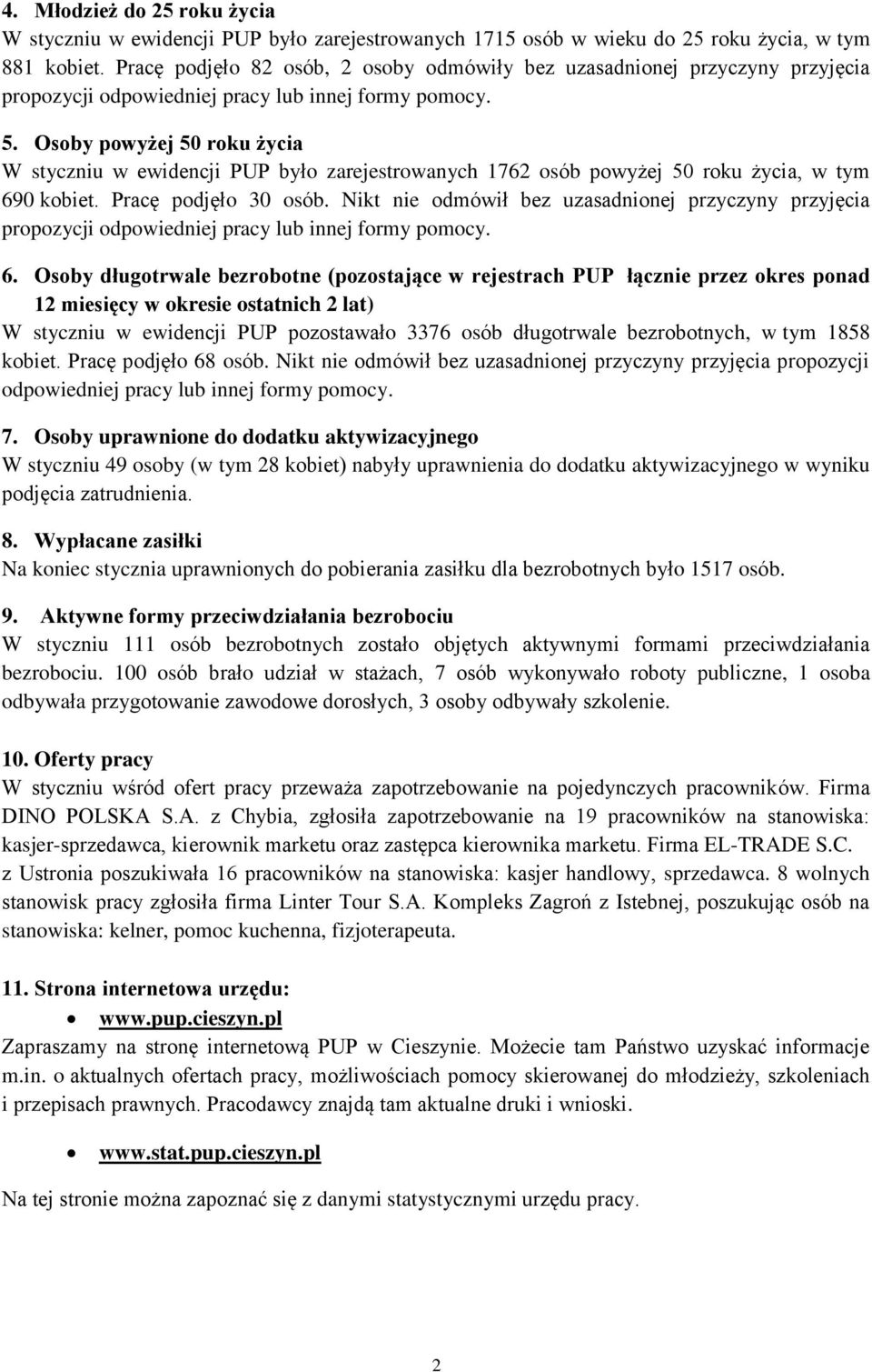 Osoby powyżej 50 roku życia W styczniu w ewidencji PUP było zarejestrowanych 1762 osób powyżej 50 roku życia, w tym 690 kobiet. Pracę podjęło 30 osób.