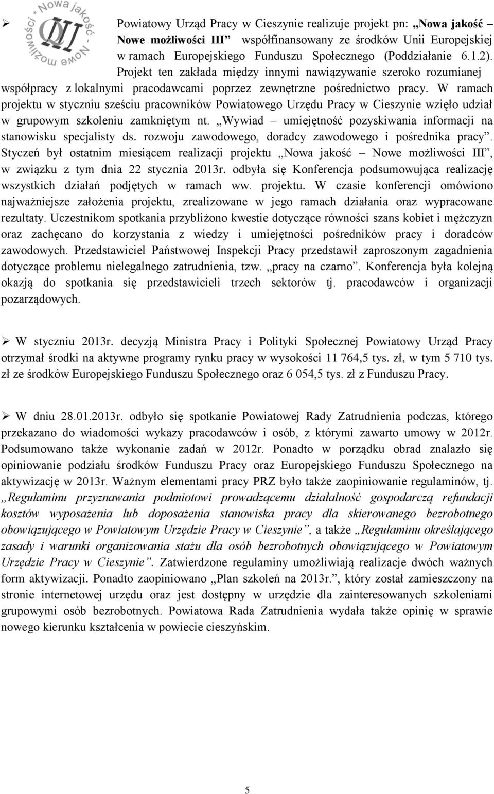 W ramach projektu w styczniu sześciu pracowników Powiatowego Urzędu Pracy w Cieszynie wzięło udział w grupowym szkoleniu zamkniętym nt.