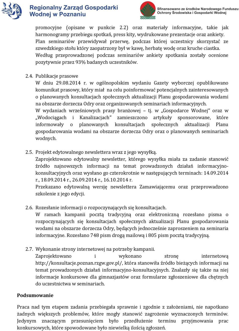 Według przeprowadzonej podczas seminariów ankiety spotkania zostały ocenione pozytywnie przez 93% badanych uczestników. 2.4. Publikacje prasowe W dniu 29.08.2014 r.