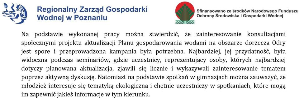 Najbardziej, jej przydatność, była widoczna podczas seminariów, gdzie uczestnicy, reprezentujący osoby, których najbardziej dotyczy planowana aktualizacja, zjawili