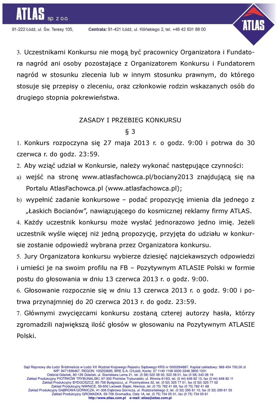 9:00 i potrwa do 30 czerwca r. do godz. 23:59. 2. Aby wziąć udział w Konkursie, należy wykonać następujące czynności: a) wejść na stronę www.atlasfachowca.