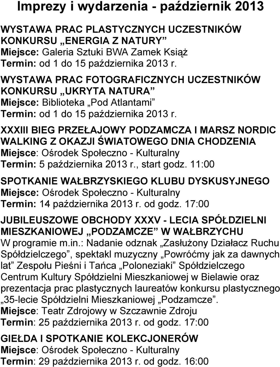 XXXIII BIEG PRZEŁAJOWY PODZAMCZA I MARSZ NORDIC WALKING Z OKAZJI ŚWIATOWEGO DNIA CHODZENIA Miejsce: Ośrodek Społeczno - Kulturalny Termin: 5 października 2013 r., start godz.