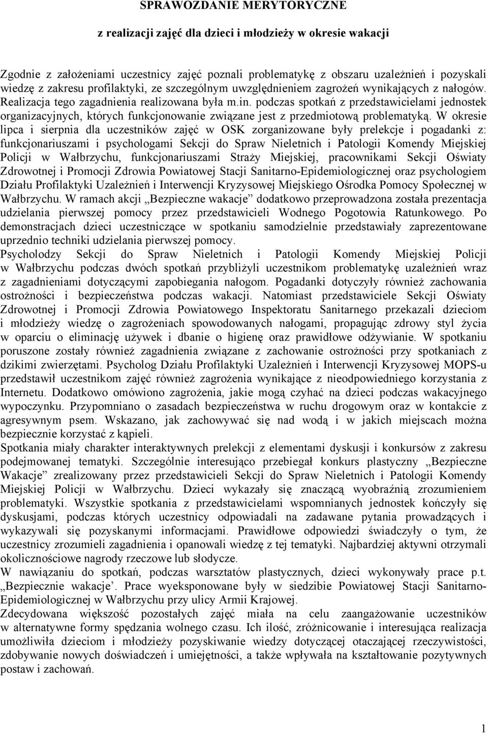 podczas spotkań z przedstawicielami jednostek organizacyjnych, których funkcjonowanie związane jest z przedmiotową problematyką.