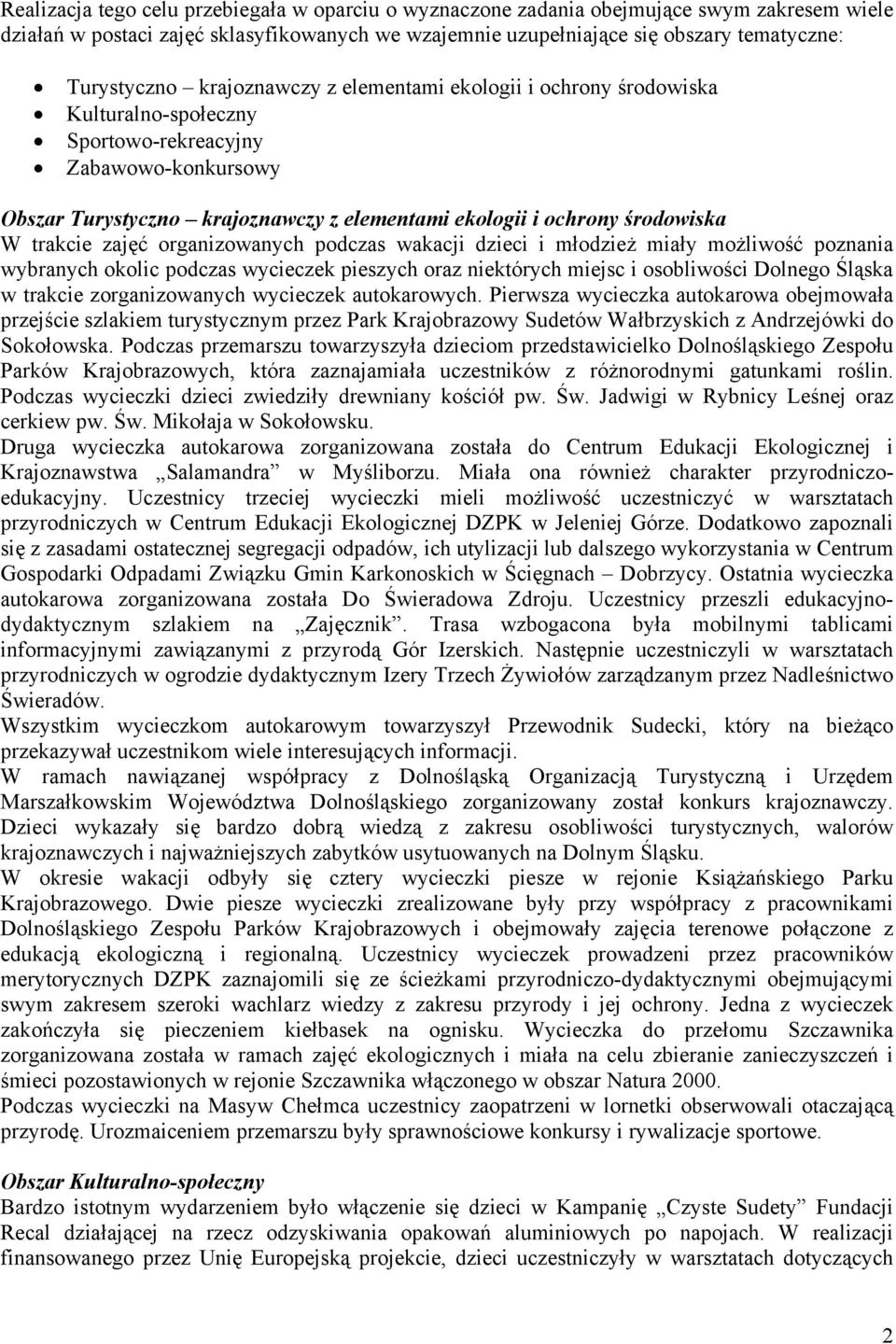 trakcie zajęć organizowanych podczas wakacji dzieci i młodzież miały możliwość poznania wybranych okolic podczas wycieczek pieszych oraz niektórych miejsc i osobliwości Dolnego Śląska w trakcie