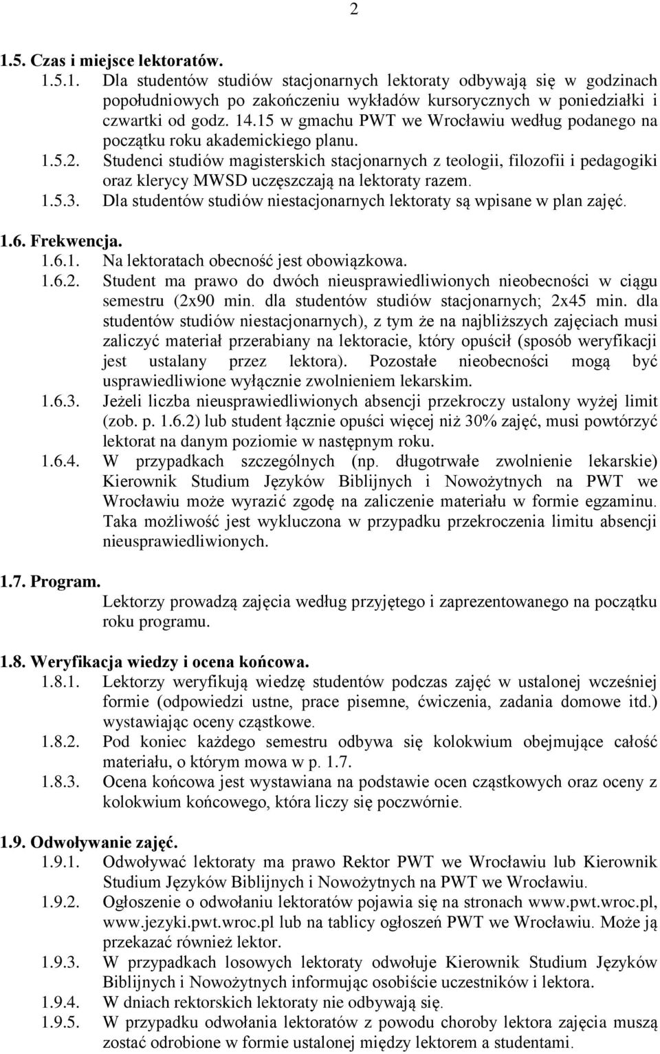 Studenci studiów magisterskich stacjonarnych z teologii, filozofii i pedagogiki oraz klerycy MWSD uczęszczają na lektoraty razem. 1.5.3.