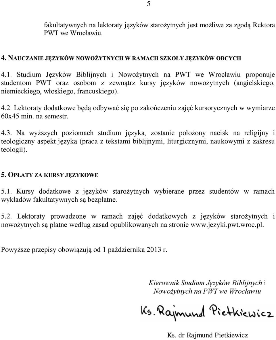 Lektoraty dodatkowe będą odbywać się po zakończeniu zajęć kursorycznych w wymiarze 60x45 min. na semestr. 4.3.