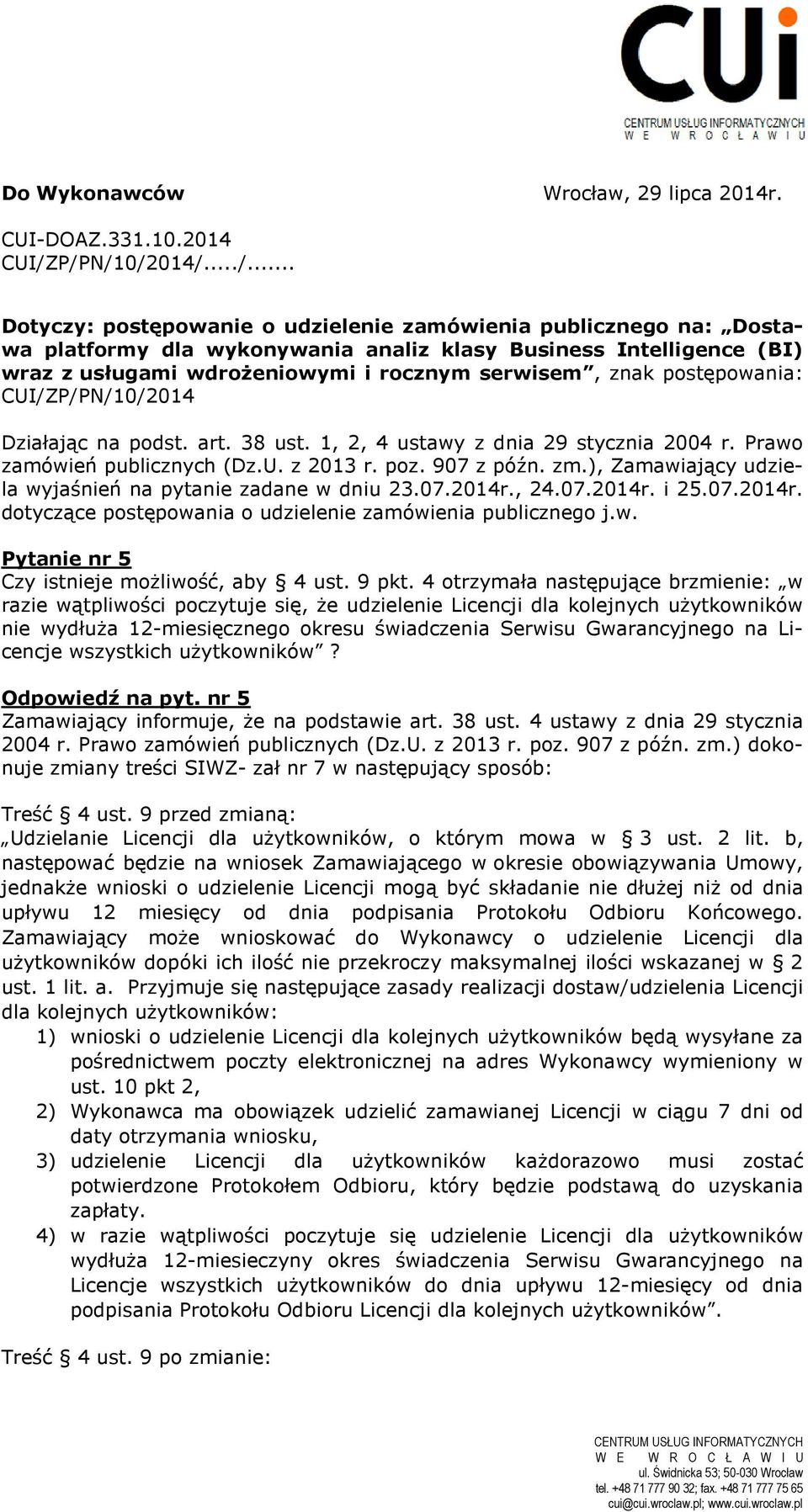 serwisem, znak postępowania: CUI/ZP/PN/10/2014 Działając na podst. art. 38 ust. 1, 2, 4 ustawy z dnia 29 stycznia 2004 r. Prawo zamówień publicznych (Dz.U. z 2013 r. poz. 907 z późn. zm.