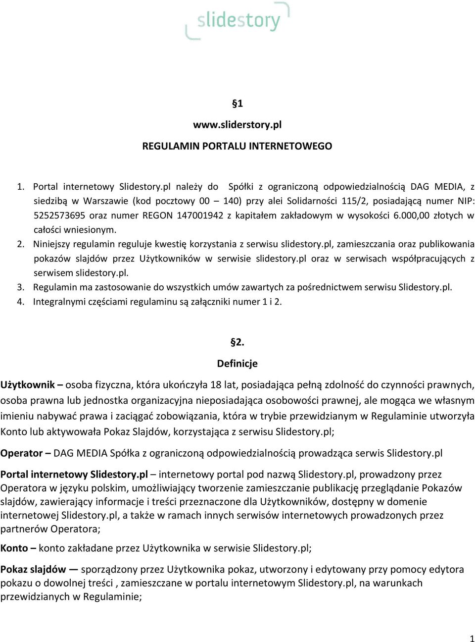 z kapitałem zakładowym w wysokości 6.000,00 złotych w całości wniesionym. 2. Niniejszy regulamin reguluje kwestię korzystania z serwisu slidestory.