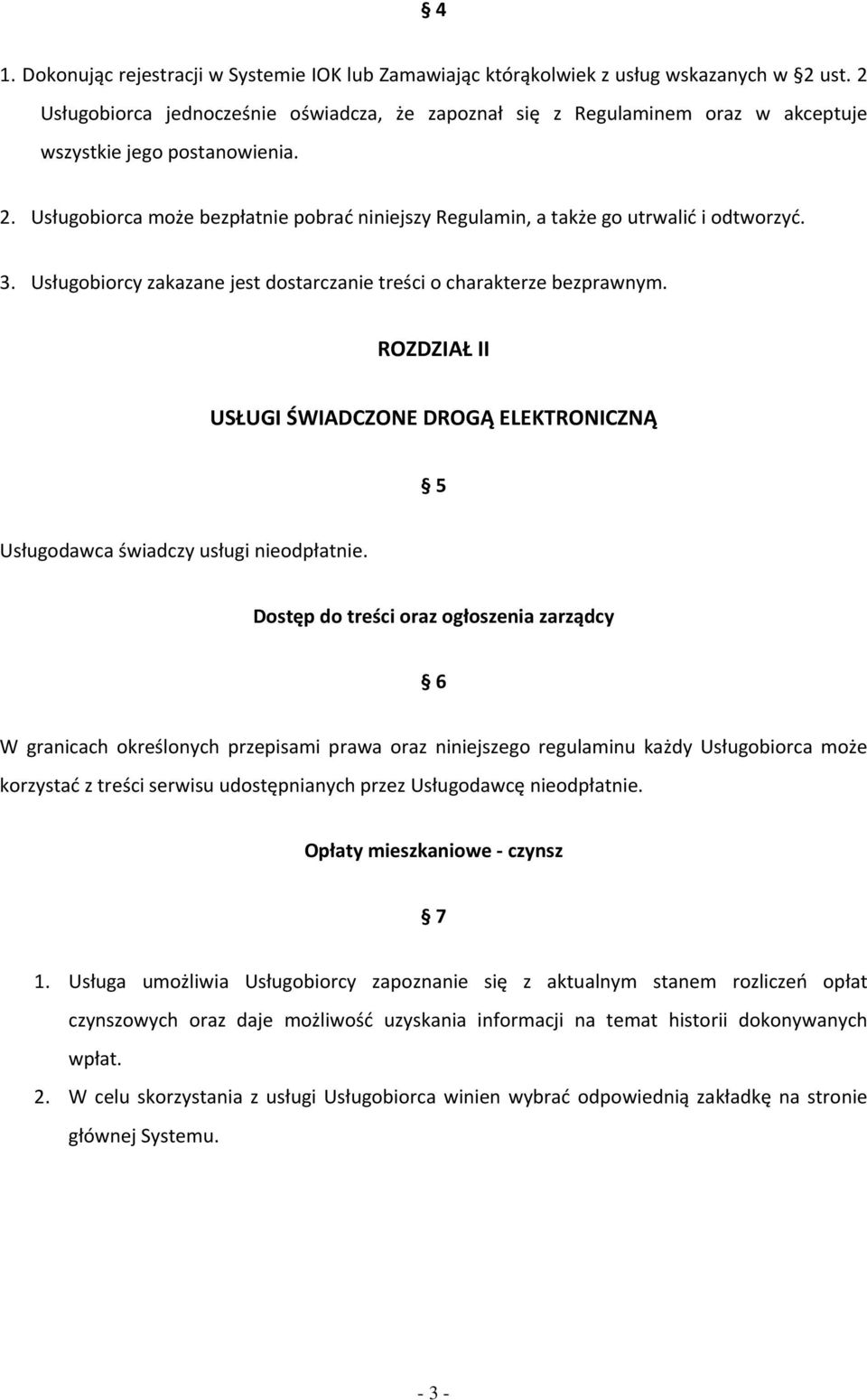 Usługobiorca może bezpłatnie pobrać niniejszy Regulamin, a także go utrwalić i odtworzyć. 3. Usługobiorcy zakazane jest dostarczanie treści o charakterze bezprawnym.