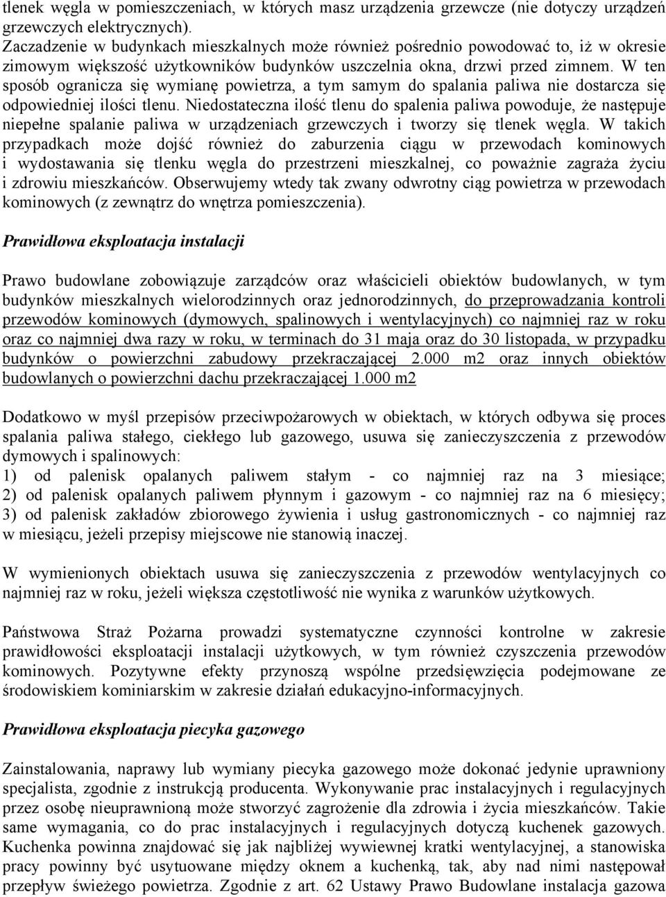W ten sposób ogranicza się wymianę powietrza, a tym samym do spalania paliwa nie dostarcza się odpowiedniej ilości tlenu.