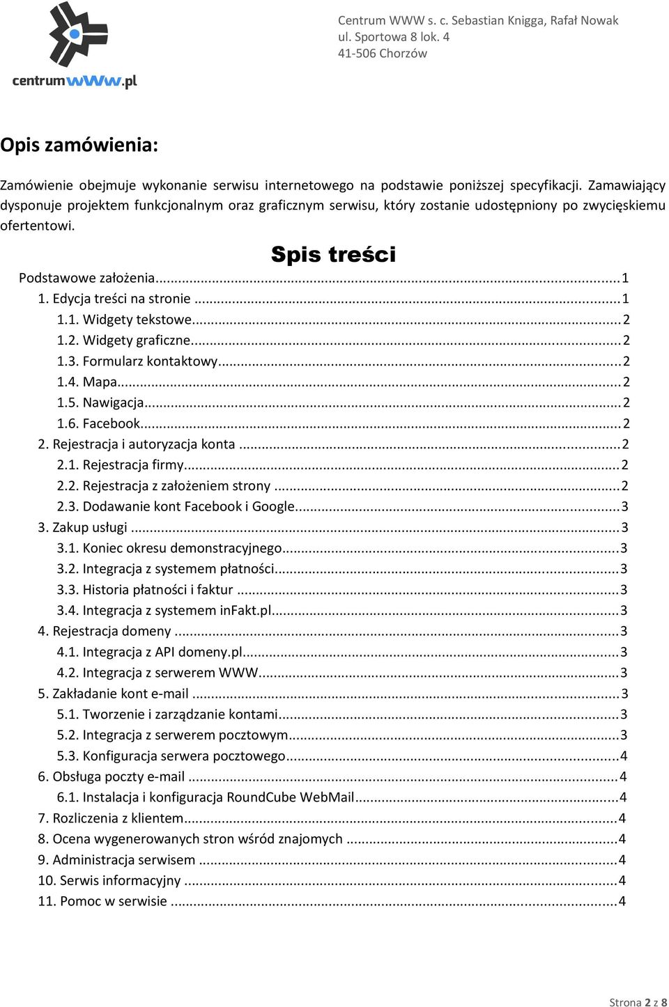 ..2 1.2. Widgety graficzne...2 1.3. Formularz kontaktowy...2 1.4. Mapa...2 1.5. Nawigacja...2 1.6. Facebook...2 2. Rejestracja i autoryzacja konta...2 2.1. Rejestracja firmy...2 2.2. Rejestracja z założeniem strony.