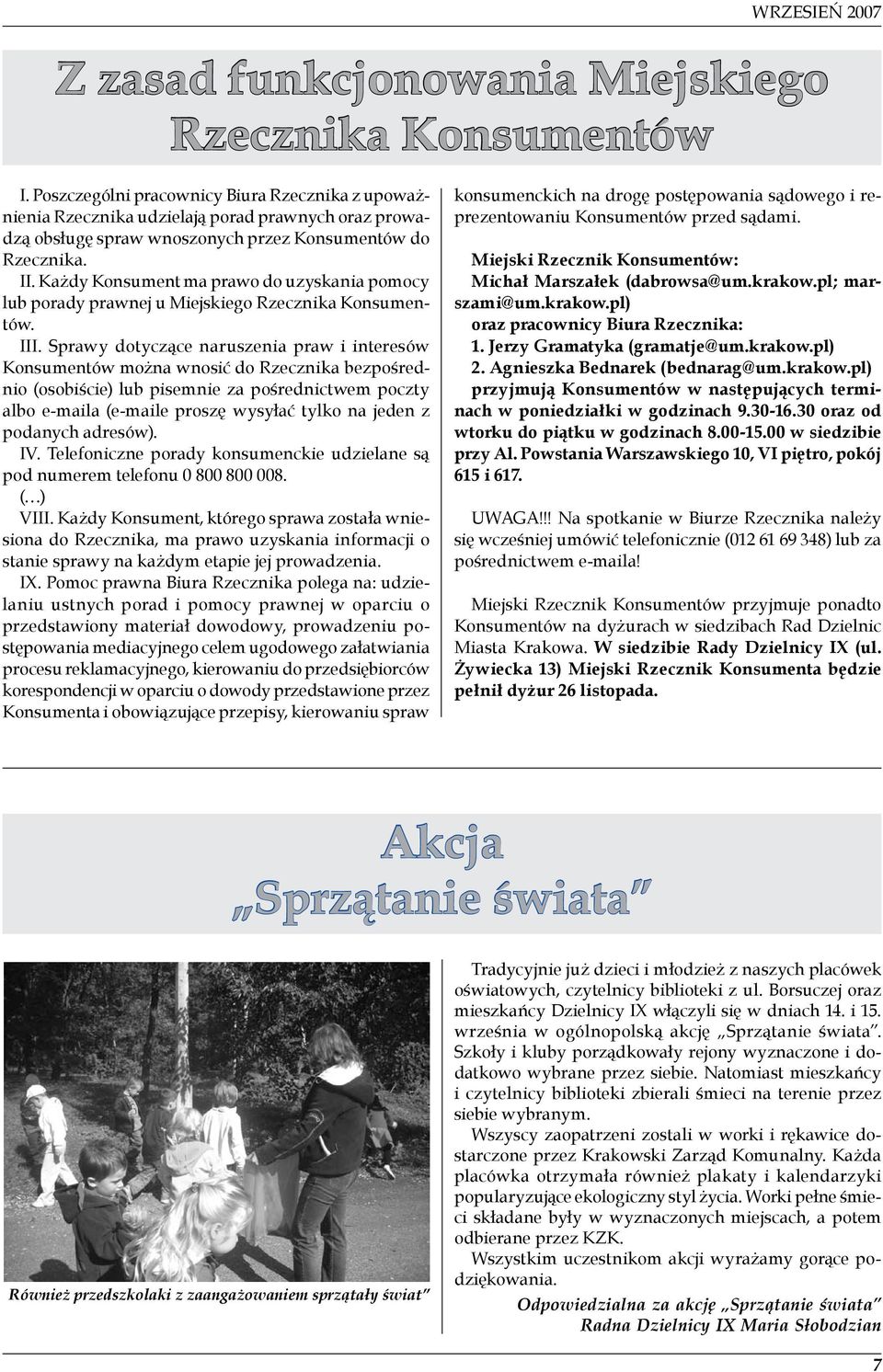 Każdy Konsument ma prawo do uzyskania pomocy lub porady prawnej u Miejskiego Rzecznika Konsumentów. III.