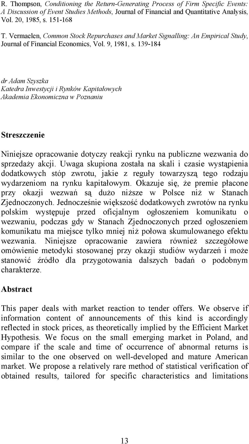 139-184 dr Adam Szyszka Katedra Inwestycji i Rynków Kapitałowych Akademia Ekonomiczna w Poznaniu Streszczenie Niniejsze opracowanie dotyczy reakcji rynku na publiczne wezwania do sprzedaży akcji.