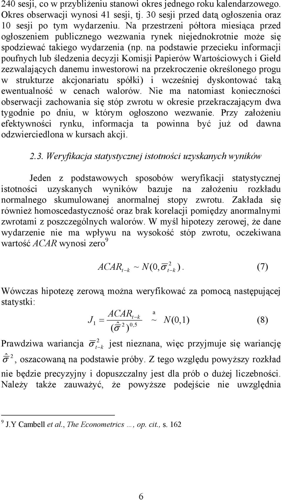 na podstawie przecieku informacji poufnych lub śledzenia decyzji Komisji Papierów Wartościowych i Giełd zezwalających danemu inwestorowi na przekroczenie określonego progu w strukturze akcjonariatu