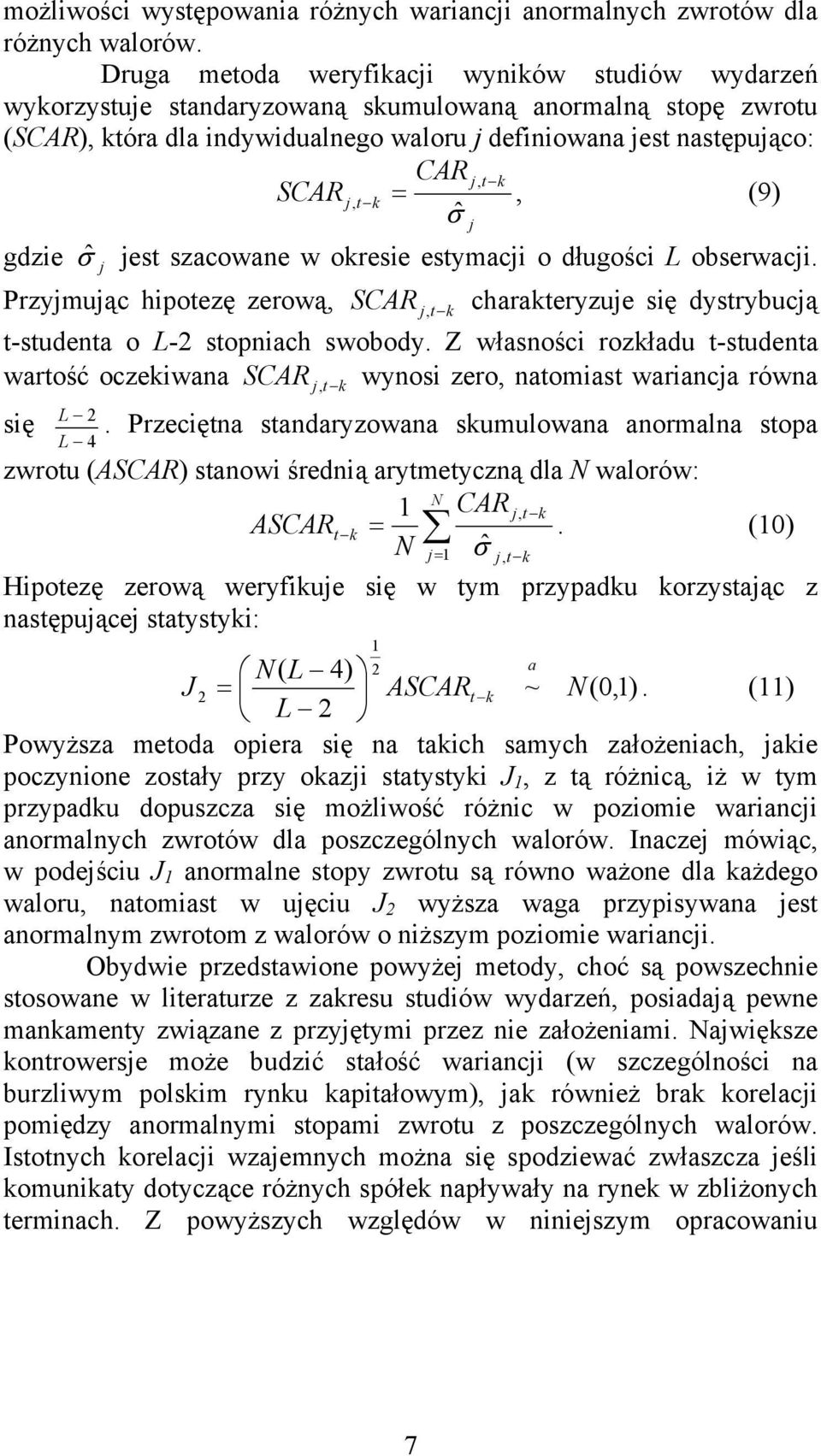 SCAR j, t k =, (9) σˆ j gdzie σˆ j jest szacowane w okresie estymacji o długości L obserwacji.