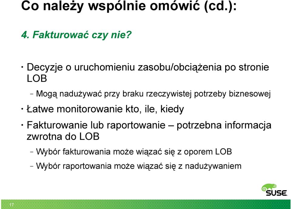 rzeczywistej potrzeby biznesowej Łatwe monitorowanie kto, ile, kiedy Fakturowanie lub