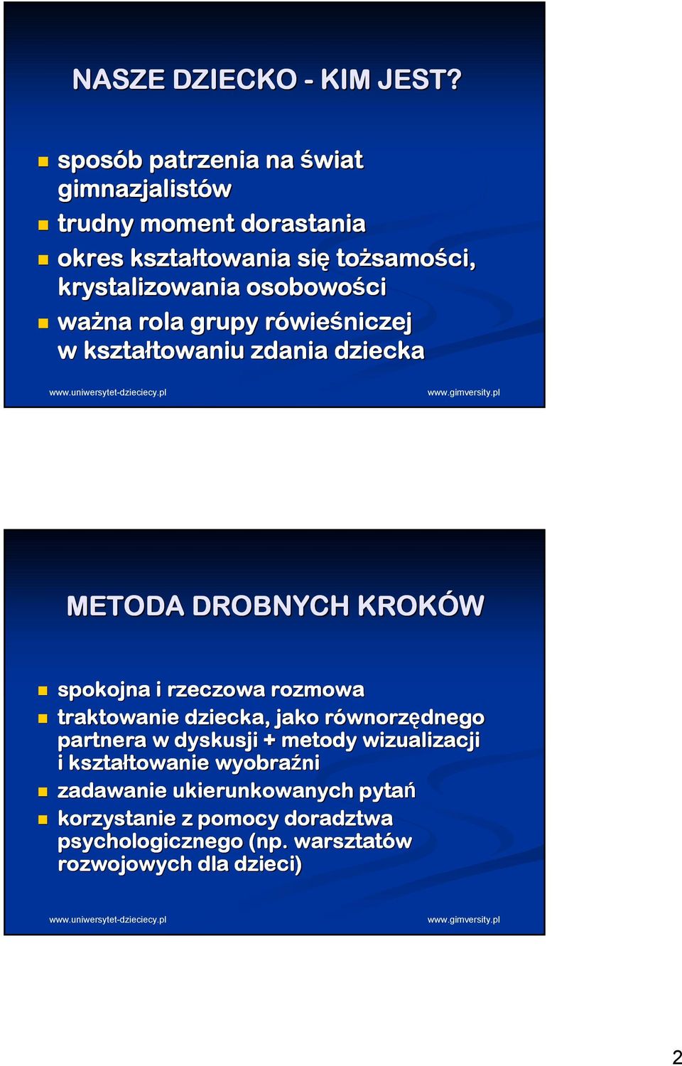 osobowości ważna rola grupy rówieśniczej w kształtowaniu towaniu zdania dziecka METODA DROBNYCH KROKÓW spokojna i rzeczowa rozmowa