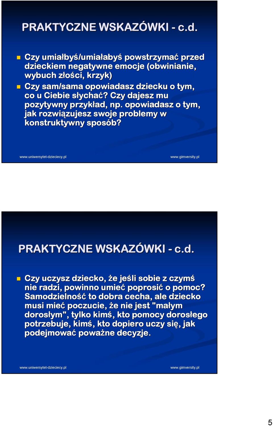 Ciebie słycha s ychać?? Czy dajesz mu pozytywny przykład, np.. opowiadasz o tym, jak rozwiązujesz zujesz swoje problemy w konstruktywny sposób?