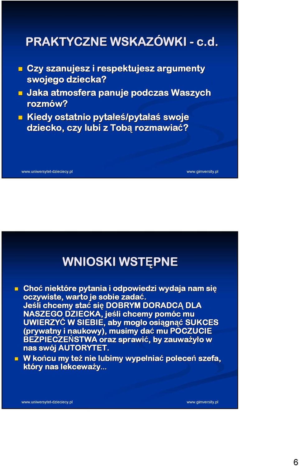 WNIOSKI WSTĘPNE Choć niektóre pytania i odpowiedzi wydaja nam się oczywiste, warto je sobie zadać.