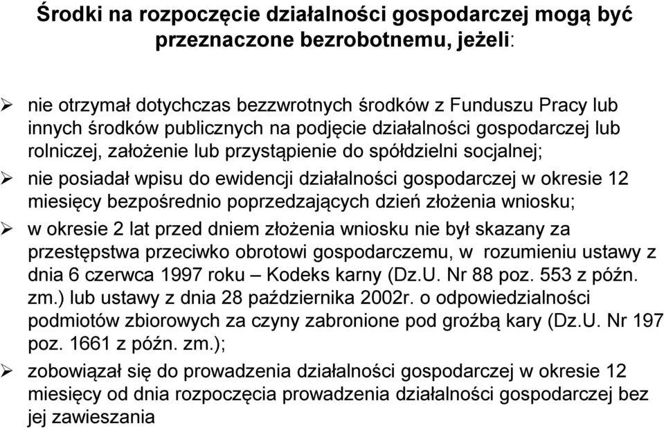 poprzedzających dzień złożenia wniosku; w okresie 2 lat przed dniem złożenia wniosku nie był skazany za przestępstwa przeciwko obrotowi gospodarczemu, w rozumieniu ustawy z dnia 6 czerwca 1997 roku