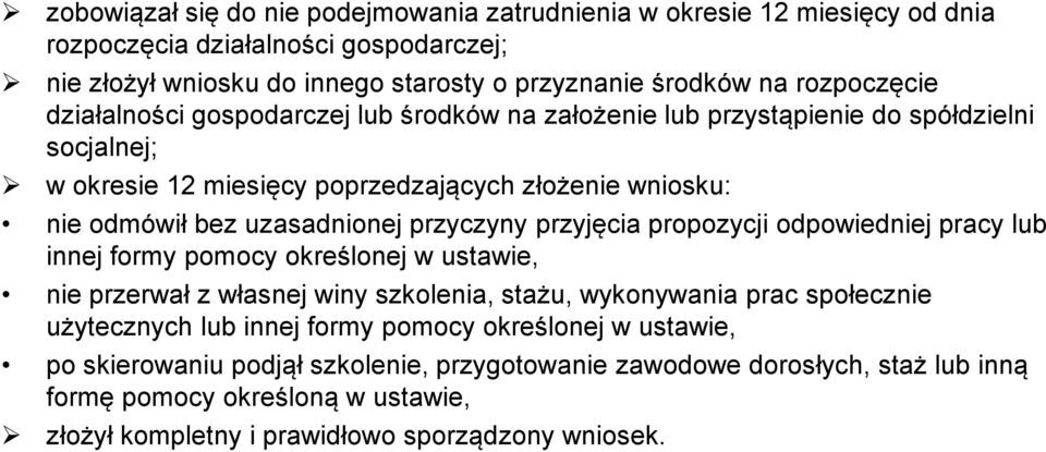 przyjęcia propozycji odpowiedniej pracy lub innej formy pomocy określonej w ustawie, nie przerwał z własnej winy szkolenia, stażu, wykonywania prac społecznie użytecznych lub innej formy