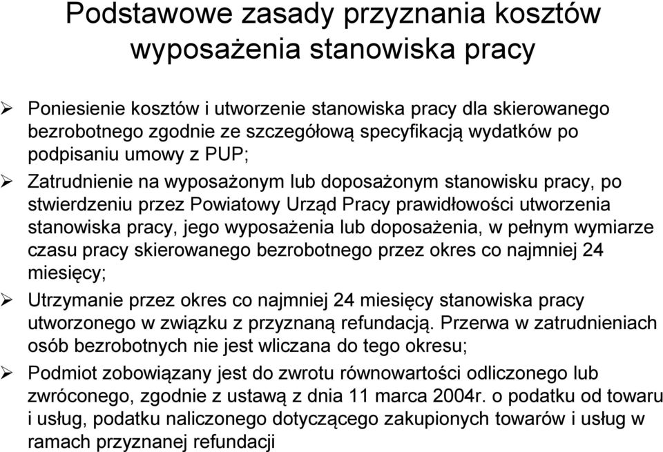 doposażenia, w pełnym wymiarze czasu pracy skierowanego bezrobotnego przez okres co najmniej 24 miesięcy; Utrzymanie przez okres co najmniej 24 miesięcy stanowiska pracy utworzonego w związku z